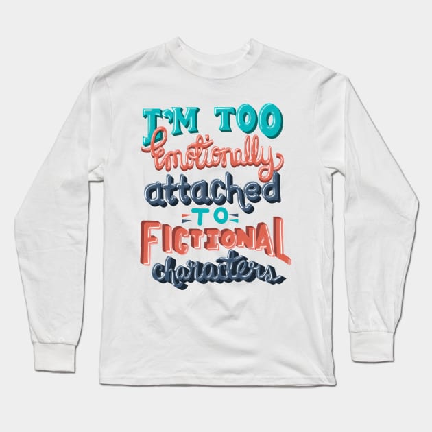 Book Lover. I'm Too Emotionally Attached To Fictional Characters. Long Sleeve T-Shirt by KsuAnn